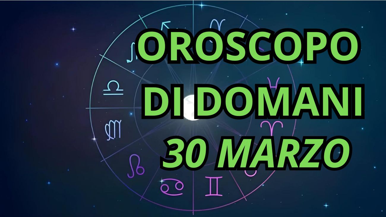 Oroscopo di domani 30 marzo