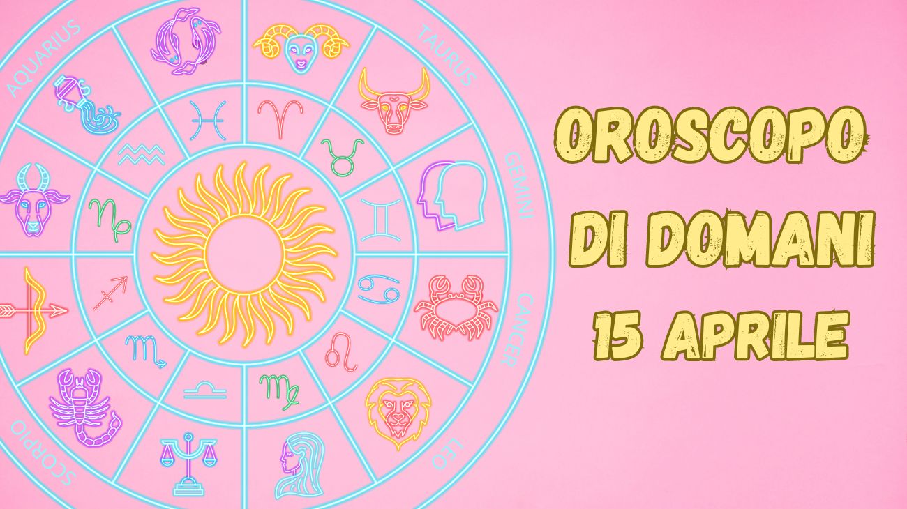 OROSCOPO DI DOMANI 15 APRILE - 1