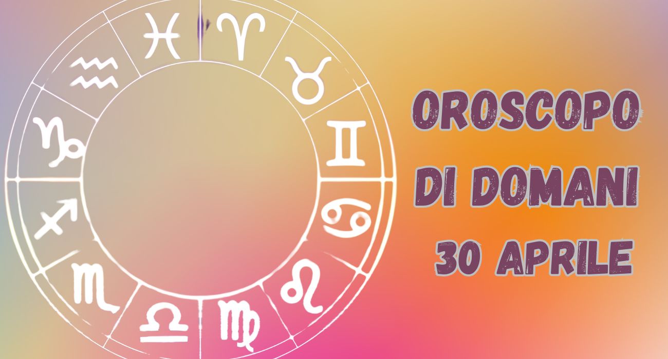 Oroscopo domani 30 aprile