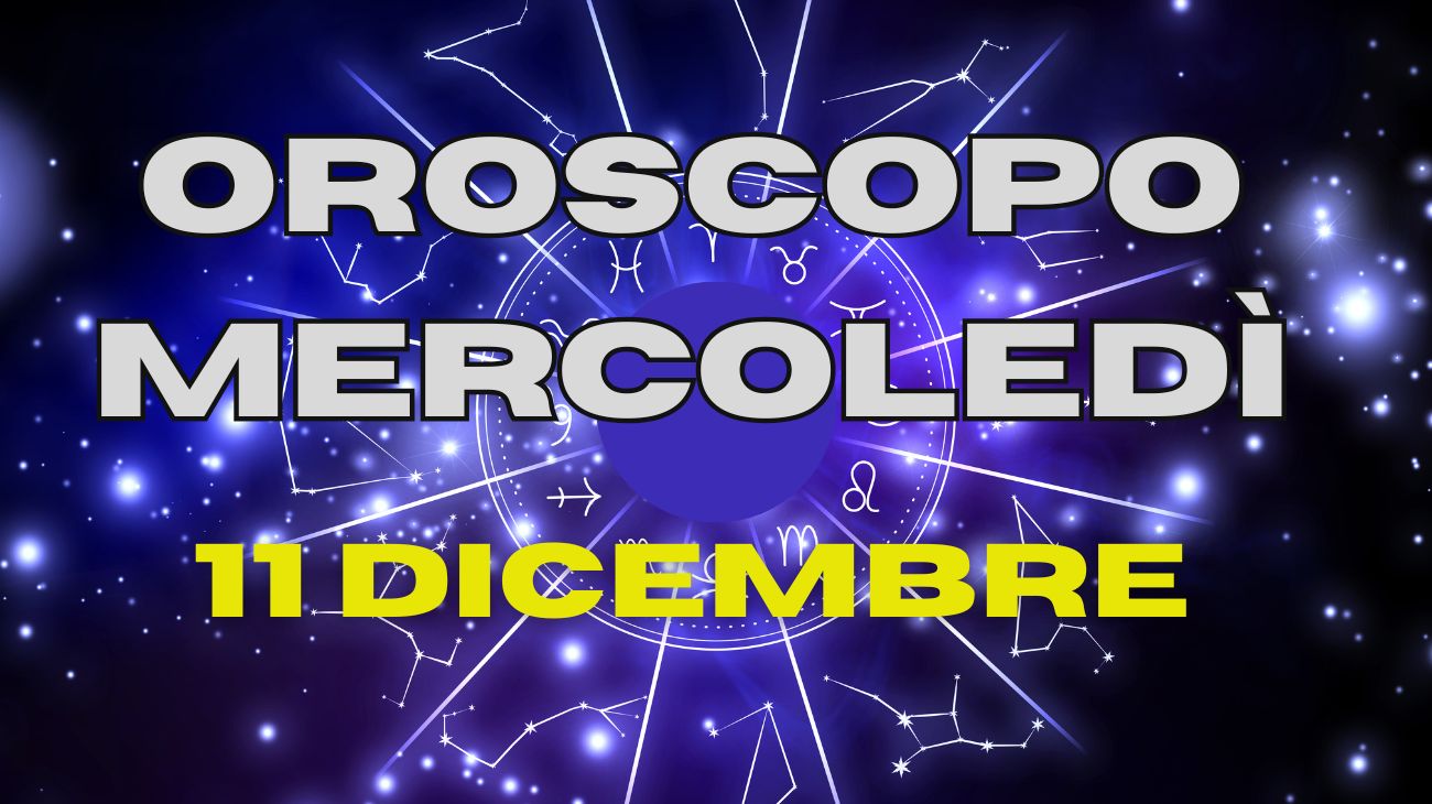 oroscopo mercoledì 11 dicembre